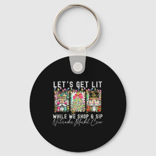 Preppy Lets Get Lit While Why Shop And Sip Nutcrac Key Ring