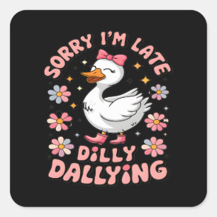 Preppy Sorry I'm Late I Was Dilly Dallying For Mot Square Sticker