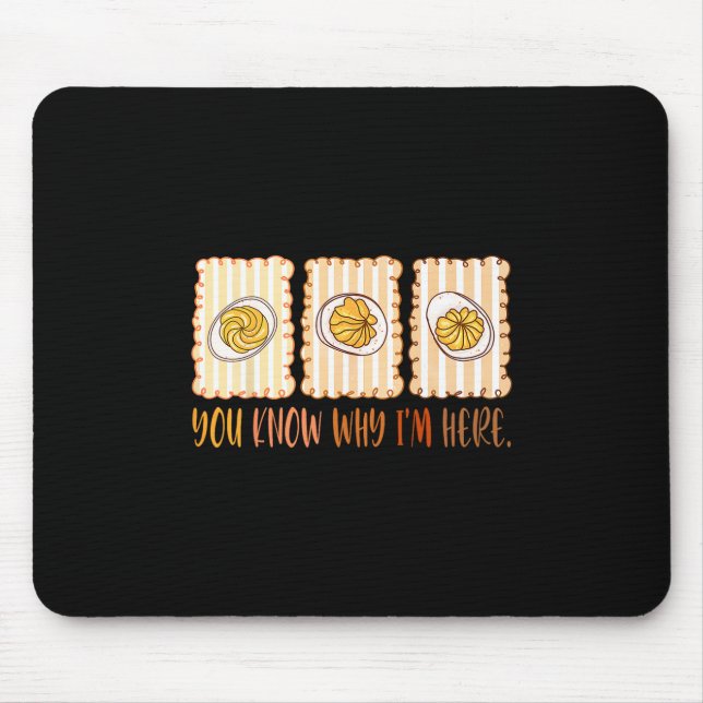 Preppy Thanksgiving You Know Why I'm Here Deviled  Mouse Pad (Front)