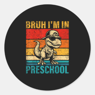 Preschool dinosaur bruh i'm in preschool student classic round sticker