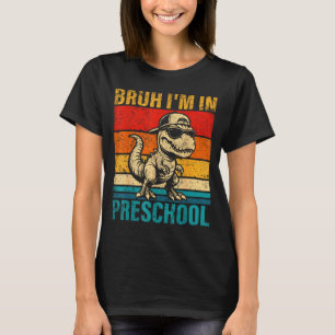 Preschool dinosaur bruh i'm in preschool student  T-Shirt