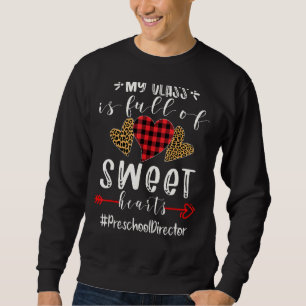 Preschool Director My Class Is Full Of Sweet Heart Sweatshirt