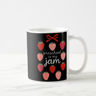 Preschool Is My Jam Strawberry Teacher First Day O Coffee Mug