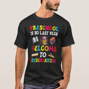 Preschool Is So Last Year Welcome To Kindergarten T-Shirt