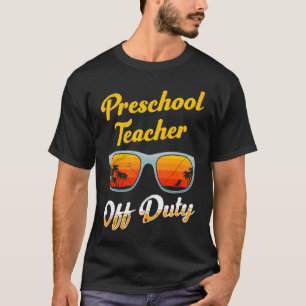 Preschool kindergarten educator off duty teacher T-Shirt