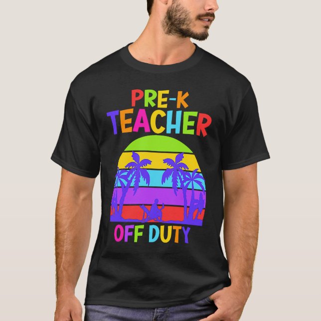 Preschool Kindergarten Teacher off duty teacher T-Shirt (Front)
