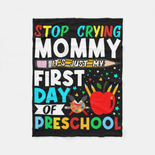 Preschool Stop Crying Mummy Just My First Day Of P Fleece Blanket