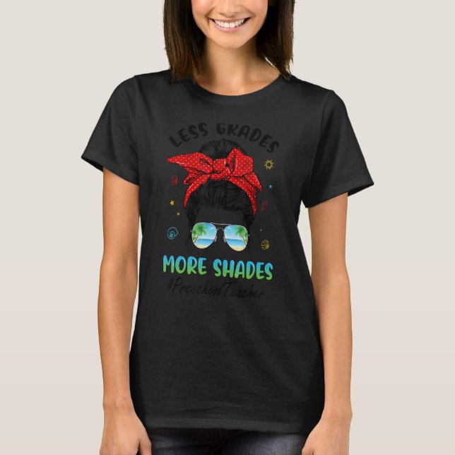 Preschool Teacher Messy Bun Less Grades More Shade T-Shirt (Front)