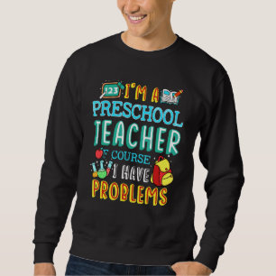 Preschool Teacher School Class Problem 1st Day of  Sweatshirt