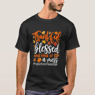 Preschool Teacher Thankful Blessed And Kind Of A M T-Shirt