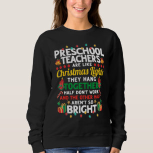 Preschool Teachers Are Like Christmas Lights Funny Sweatshirt