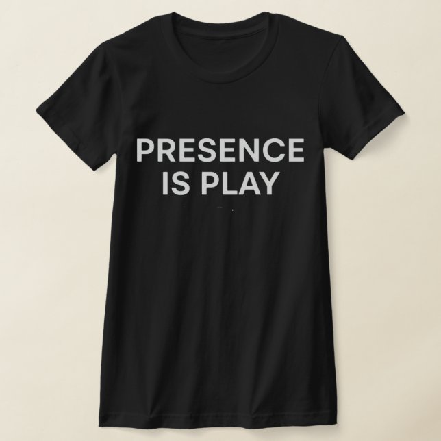 Presence Is Play Minimalist Spiritual Quote Shirt (Laydown)