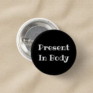 Present in Body Funny Office Pinback Button