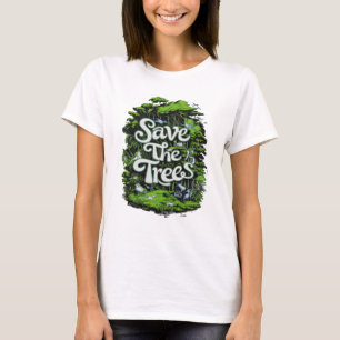 Preserve Life: Save Our Trees T-Shirt