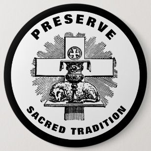 PRESERVE SACRED TRADITION LATIN MASS CATHOLIC 6 CM ROUND BADGE