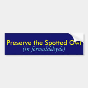 Preserve the Spotted Owl, (in formaldehyde) Bumper Sticker