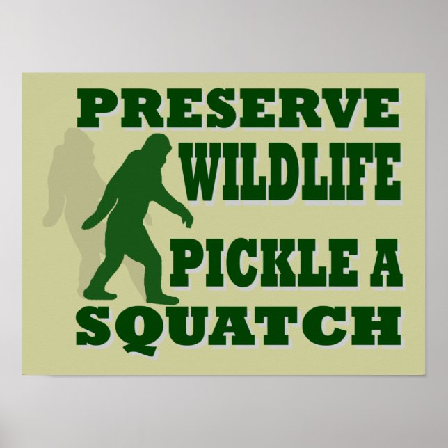 Preserve wildlife pickle a squatch poster (Front)