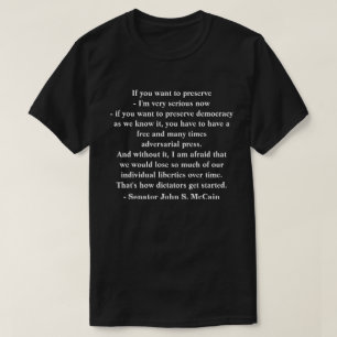 Preserving Democracy Quote by Senator John McCain T-Shirt