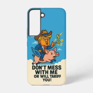 President applying tariffs to everyone samsung galaxy case