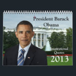 President Barack Obama Quotes 2013 Calendar<br><div class="desc">Classy keepsake calendar features the president in various scenes at different occasions.  From casual to business to formally dressed,  view the Obamas all year long in this 2013 1-year full-colour high quality monthly calendar.  Makes a great Christmas gift idea for any supporter.</div>