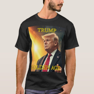 PRESIDENT DONALD TRUMP GOLDEN AGE T-Shirt