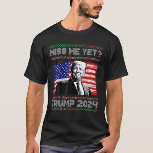 President Donald Trump Miss Me Yet Funny Xmas T-Shirt