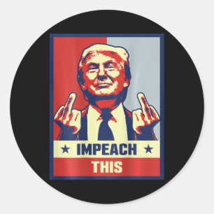 President Donald Trump Supporter Gifts Impeach Thi Classic Round Sticker