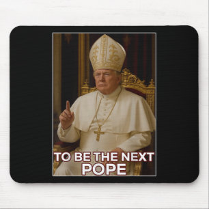 President Donald Trump To Be The Next Pope Mouse Pad