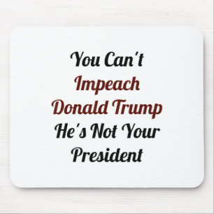 President Shirt Trump Gifts Can't Impeach Trump Mouse Pad