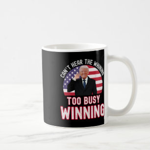 President Trump Can't Hear The Whining Too Busy Wi Coffee Mug