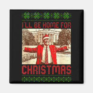 President Trump Ill Be Home For Christmas, Trump C Magnet