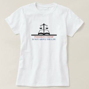 President Trump is Not Above the Law Justice Scale T-Shirt