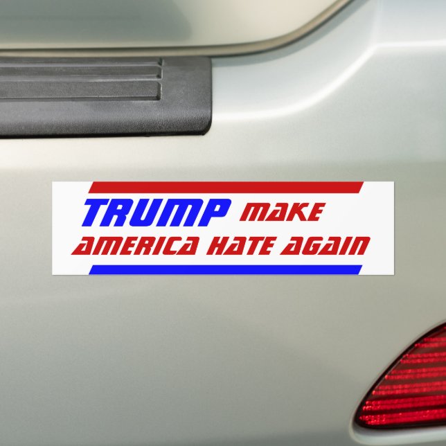 President TRUMP Make America Hate Again bigotry Bumper Sticker (On Car)