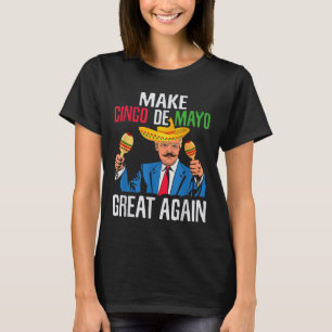 President Trump Make Cinco De Mayo Great Again Mex T-Shirt