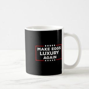 President Trump Make Eggs Luxury Again Political H Coffee Mug