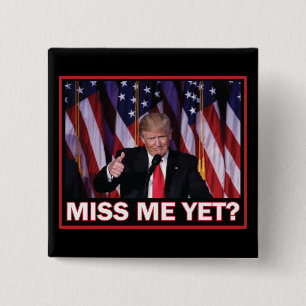 President Trump Miss Me yet 15 Cm Square Badge