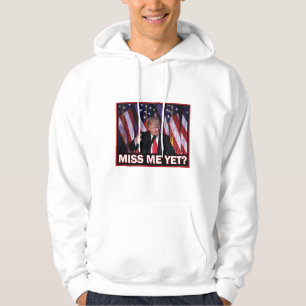 President Trump Miss Me Yet Hoodie