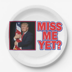 President Trump Miss Me Yet Paper Plate