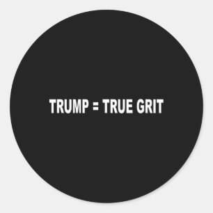 President Trump = True Grit Classic Round Sticker