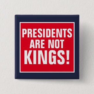 Presidents Are Not Kings 15 Cm Square Badge