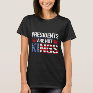 Presidents Are Not Kings Anti-trump Democracy Gift T-Shirt