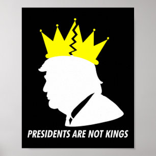 Presidents Are Not Kings - Donald Trump Shattered  Poster