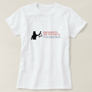 Presidents Are Not Kings No One Is Above The Law T-Shirt
