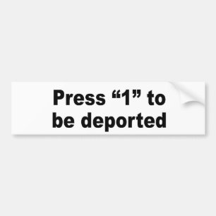 Press 1 to be deported bumper sticker