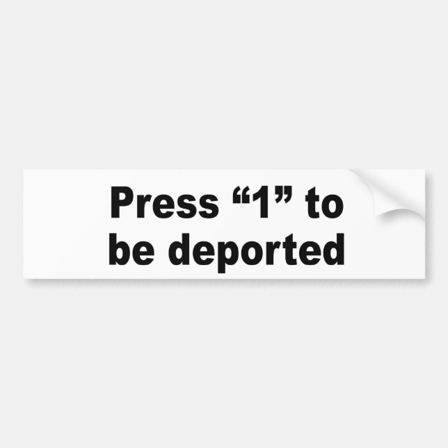 Press 1 to be deported bumper sticker (Front)