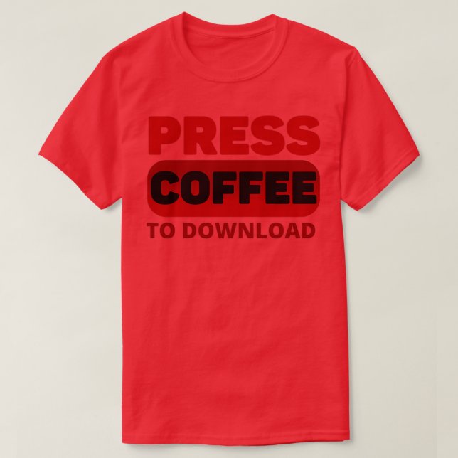 Press Coffee to Download Funny Coffee Quotes for t T-Shirt (Design Front)