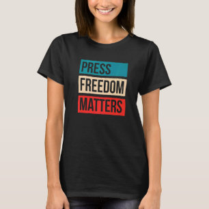 Press Freedom Matters Journalism Rights Journalist T-Shirt