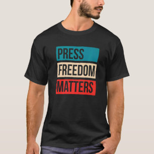 Press Freedom Matters Journalism Rights Journalist T-Shirt