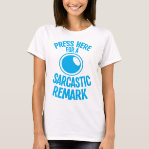 press here for a sarcastic remark funny sarcasm T-Shirt
