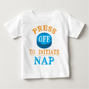 Press Off Button to Initiate Nap Baby T-Shirt